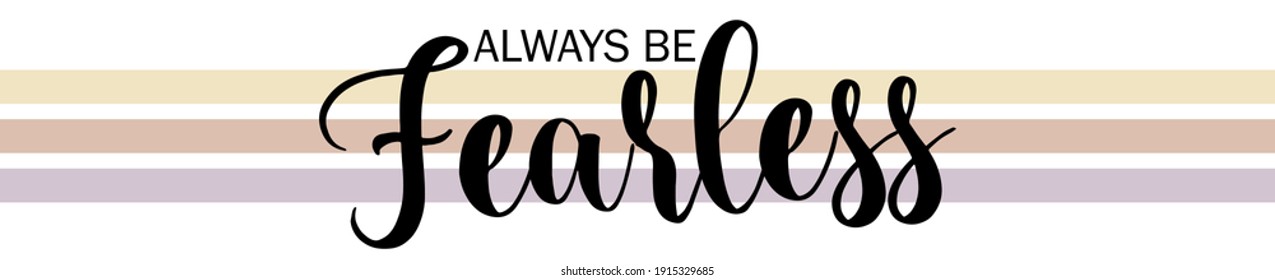 Vintage Cute Inspirational Always Be Fearless Slogan With Colorful Stripes For Girl And Kids Tee T Shirt Or Sweatshirt - Vector