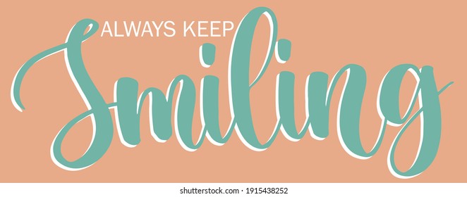 Vintage cute inspirational always keep smiling slogan with colorful calligraphy quote for girl and kids tee t shirt or sweatshirt - Vector