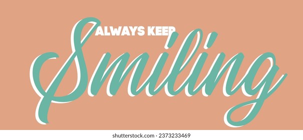 Vintage cute inspirational always keep smiling slogan with colorful calligraphy quote for girl and kids tee t shirt or sweatshirt - Vector
