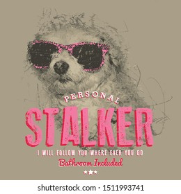 Vintage Cute T-shirt Design with Dog, Typography, Personal Stalker Dog with glasses.