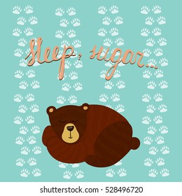 Vintage cute vector illustration with a sleepy bear cub on a thematic animal background and augmented with a kind phrase. Decoration for children goods, books and rooms, design element, print.