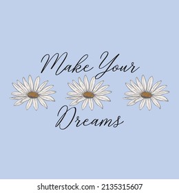 Vintage daisy flowers print with Make Your Dreams slogan for girls, woman's graphic tee t shirt