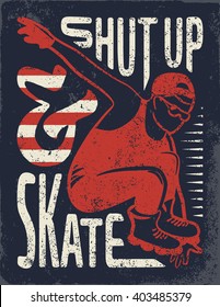 Vintage denim wear tee print vector design. Quotes about rollerskating. Roller-skates. Hand drawn typography poster roller skater. Shut up and skate. Man on roller skate