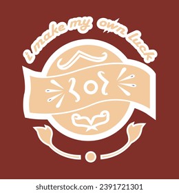  Vintage design i make my own luck typography for print t shirt.