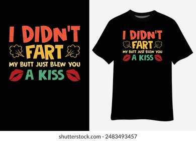 Vintage I Didn't Fart My Butt Blew You A Kiss T-Shirt