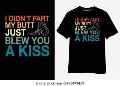 Vintage I Didn't Fart My Butt Blew You A Kiss T-Shirt