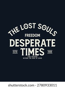 Vintage distressed typography design with text The Lost Souls, Freedom, Desperate Times, ESTD 1988, and Find Freedom Beyond The Edge of Doom.