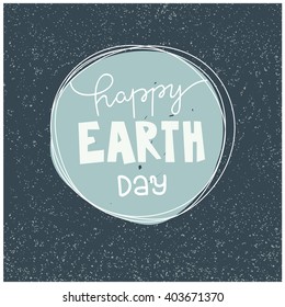 Vintage Earth Day poster. Ecology concept. Typographic design poster for Earth Day. Hand drawn letters. Calligraphic modern. Lettering. Poster design. earth day 2016 poster. Earth day card design.