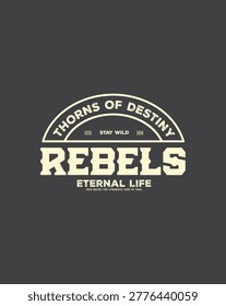 A vintage emblem featuring the word Rebels prominently, with smaller text indicating Thorns of Destiny and Eternal Life.