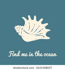 Vintage flat vector illustration with seashell and text Find me in the ocean on blue. Hand drawn sketch style and rough lines. Ideal for greeting card, logo, social media, print, background.