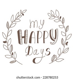 Vintage floral border frame with text my happy days. Vector illustration
