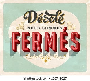 Vintage french sign - "Sorry, We're Closed" - Vector EPS10. Grunge effects can be easily removed for a brand new, clean sign.