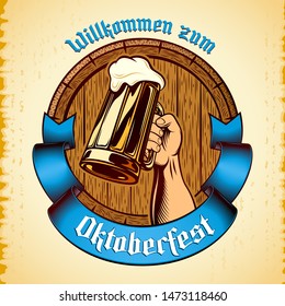 Vintage glass mug of beer in raised hand, wooden cask, banner ribbon on grunge background. Title Willkommen zum Oktoberfest. Vector illustration of brewing in engraved retro inked style. Beer label