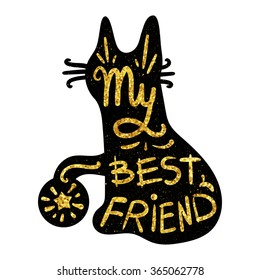 Vintage  gold hand drawn lettering hipster composition with phrase My best friend inscribed into cat silhouette. Print,  typographic, greeting, poster, t-shirt design about pet. Vector