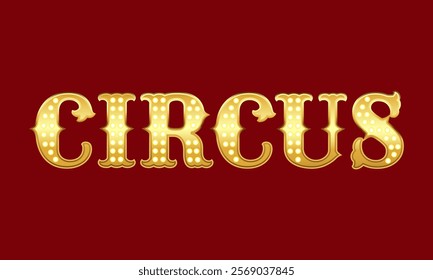 Vintage gold sign with text Circus with golden lights on red background. Vector illustration of shining bright banner, signage for circus, show