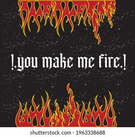 vintage gothic slogan. you make me fire slogan print for t shirt