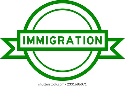 Vintage green color round label banner with word immigration on white background