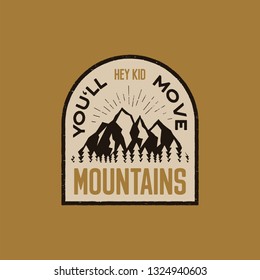 Vintage hand drawn adventure logo patch with mountains, forest and quote - Hey kid you will move mountains. Old style outdoors camp emblem in retro style for prints. Stock vector illustration.