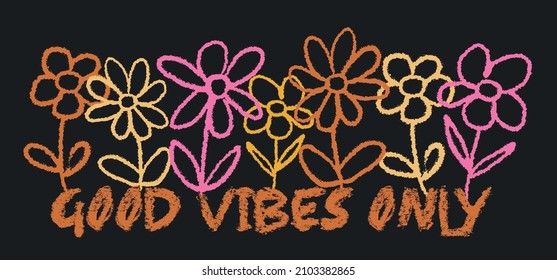 Vintage Hand Drawn Crayon Daisy Flowers Illustration Print With Good Vibes Only Slogan For Graphic Tee T Shirt Or Poster - Vector 