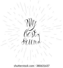 Vintage hand drawn friendship lettering hipster composition with phrase My best friend inscribed by script. Print,  typographic, greeting, poster, t-shirt design about love, friend and pet. Vector