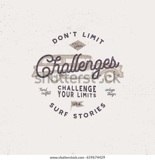Vintage hand drawn label, poster design for t\
shirts prints. Inspirational quote - Don\'t Limit Challenges. With\
old style hipster surf car. Retro badge isolated on white\
background. Stock\
vector.