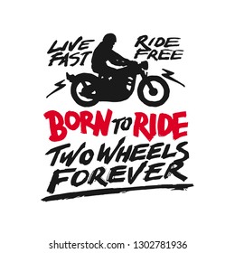 Vintage hand drawn and lettering. Born to Ride. Ride To Live. Live Fast Ride Free. Two Wheel to Forever. Motorcycle. Grunge Illustration. Classic style. svg