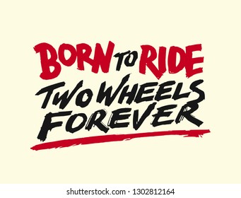 Vintage hand drawn and lettering. Born to Ride.  Two Wheel to Forever. Motorcycle. Grunge Illustration. Classic style.