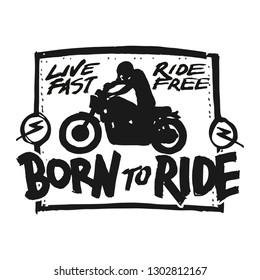 Vintage hand drawn and lettering. Born to Ride. Live Fast Ride Free. Two Wheel to Forever. Motorcycle. Grunge Illustration. Classic style.