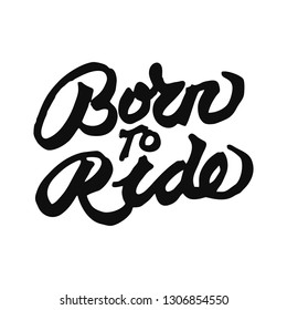 Vintage hand drawn and lettering. Born to Ride. Grunge Illustration. Classic style.