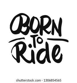 Vintage hand drawn and lettering. Born to Ride. Grunge Illustration. Classic style.