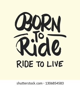 Vintage hand drawn and lettering. Born to Ride. Ride To Live. Motorcycle. Grunge Illustration. Classic style.