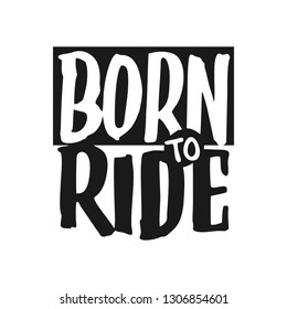 Vintage hand drawn and lettering. Born to Ride. Grunge Illustration. Classic style. svg