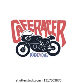 Vintage hand drawn and lettering. Cafe Racer. Classic Motorcycle. Ride or die. Grunge Illustration. Classic design style.
