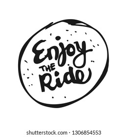 Vintage hand drawn and lettering. Enjoy the Ride. Grunge Illustration. Classic style.