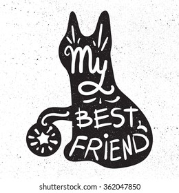 Vintage hand drawn lettering hipster composition with phrase My best friend inscribed into cat silhouette. Print,  typographic, greeting, poster, t-shirt design about pet. Vector