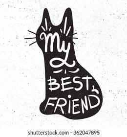 Vintage hand drawn lettering hipster composition with phrase My best friend inscribed into cat silhouette. Print,  typographic, greeting, poster, t-shirt design about pet. Vector
