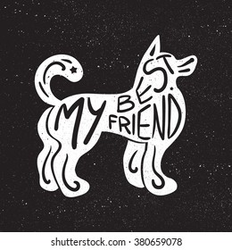Vintage hand drawn lettering hipster composition with phrase My best friend inscribed into dog silhouette. Print,  typographic, greeting, poster, t-shirt design about pet. Vector