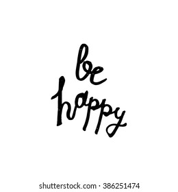 Vintage hand drawn lettering hipster composition with phrase Be Happy. Print,  typographic, greeting, poster, t-shirt design about love. Vector