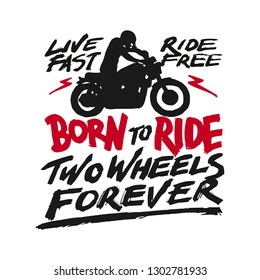 Vintage hand drawn and lettering. Live Fast Ride Free. Two Wheel to Forever. Motorcycle. Grunge Illustration. Classic style.