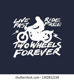 Vintage hand drawn and lettering. Live Fast Ride Free. Two Wheel to Forever. Motorcycle. Grunge Illustration. Classic style.