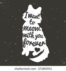 Vintage hand drawn romantic poster. Cute white cat silhouette and quote for valentines day card or save the date card. I want to meow with you forever. Inspirational vector typography.