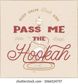 Vintage hand drawn shisha poster design. Tee graphics with text - pass me the hookah. Old style t shirt, apparel template, emblem. Retro colors brochure. Stock vector artwork.