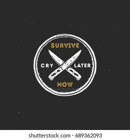 Vintage hand drawn survival badge and emblem. Hiking label, Outdoor inspirational logo. Typography retro style. Motivational quote - Survive now, cry later.For prints, t shirts. Stock vector isolated