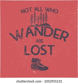 Vintage hand drawn tee design. Wanderlust thematic. Typography poster with forest and hiking boots symbols. Travel t-shirt. Stock vector illustration.