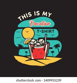 Vintage hand drawn vacation and travel concept for print. t-shirt, posters. Beach with palm trees, drinking and sun. Retro summer logo, unusual badge. This is my vacation T-Shirt texts. Stock vector.