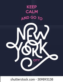 Vintage Hand lettered "Keep Calm And Go To New York" t shirt apparel fashion print Retro old school tee graphics Custom type design Hand drawn typographic composition Wall decor art poster