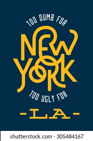 Vintage Hand lettered "too dumb for New York too ugly for LA" t shirt apparel fashion print. Retro tee graphics. Custom type design. Typographic composition. Hand crafted wall decor art poster.