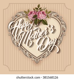 Vintage Happy Mothers Day Typographical Lettering Greeting card with roses and Heart. Happy Mother's day. Mothers day greeting card. Vector illustration for Mother's day.