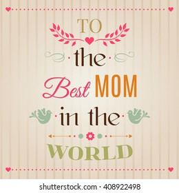 Vintage Happy Mothers's Day Typographical Background, To the Best mom in the world lettering.