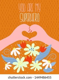 Vintage holiday illustration with text quote for poster, flyer, postcard, greeting. Heart shaped hands with flowers and romantic lettering you are my superhero. Vector celebration inspirational card. 